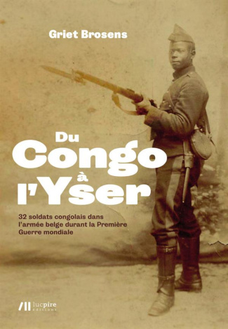 Du Congo à l'Yser. 32 soldats congolais dans l'armée belge durant la Première Guerre mondiale