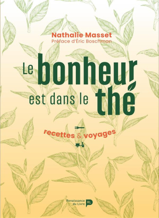 Le bonheur est dans le thé. Recettes & Voyages