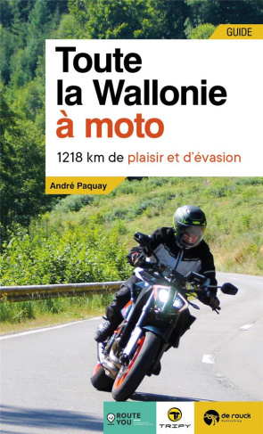 Toute la Wallonie à moto. 1218 km de plaisir et d’évasion