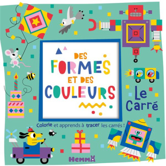 Des formes et des couleurs Le carré. Colorie et apprends à tracer des carrés !