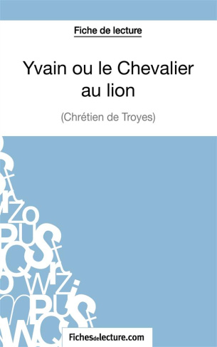 Yvain ou le Chevalier au Lion. Analyse complète de l'oeuvre