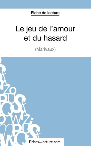 Le jeu de l'amour et du hasard. Analyse complète de l'oeuvre