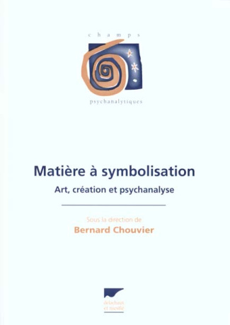 MATIERE A SYMBOLISATION. Art, création et psychanalyse