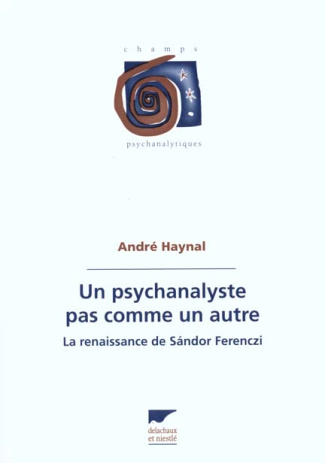 Un psychanalyste pas comme les autres. La renaissance de Sandor Ferenczi