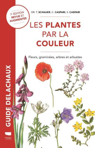 Les plantes par la couleur. Fleurs, graminées, arbres et arbustes, 7e édition revue et augmentée
