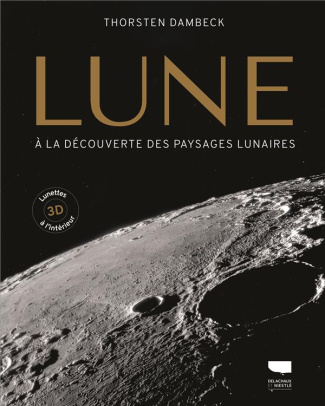 Lune. A la découverte des paysages lunaires. Avec des lunettes 3D à l'intérieur