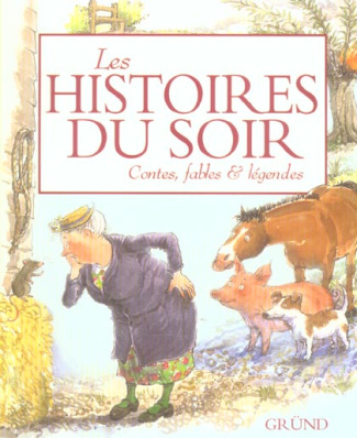 Les histoires du soir. Contes, fables & légendes