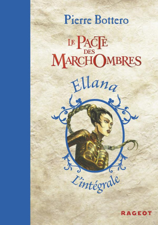 Le Pacte des MarchOmbres : L'intégrale. Tome 1, Ellana ; Tome 2, Ellana, l'envol ; Tome 3, Ellana, l