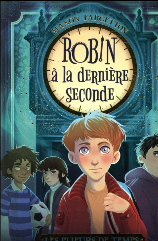 Les plieurs de temps : Robin, à la dernière seconde