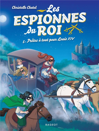 Les espionnes du roi Tome 5 : Prêtes à tout pour Louis XIV