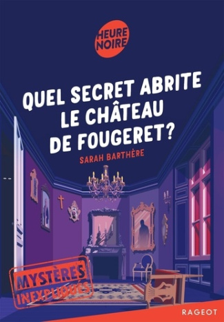 Mystères inexpliqués Tome 2 : Quel secret abrite le château de Fougeret ?