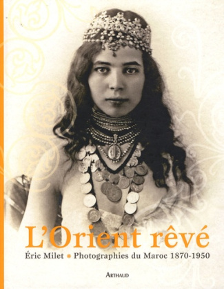 L'Orient rêvé. Photographies du Maroc 1870-1950
