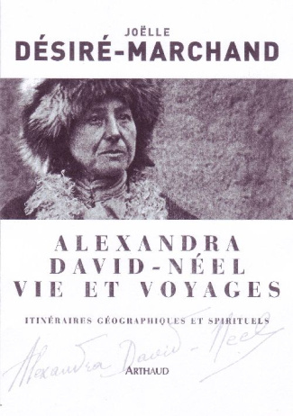 Alexandra David-Néel Vie et voyages. Itinéraires géographiques et spirituels