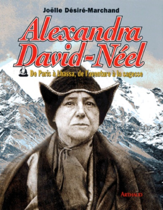 Alexandra David-Néel. De Paris à Lhassa, de l'aventure à la sagesse