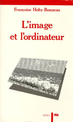 L'IMAGE ET L'ORDINATEUR. Essai sur l'imagerie informatique