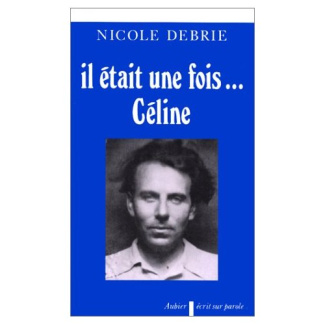 IL ETAIT UNE FOIS... CELINE. Les intuitions psychanalytiques dans l'oeuvre célinienne