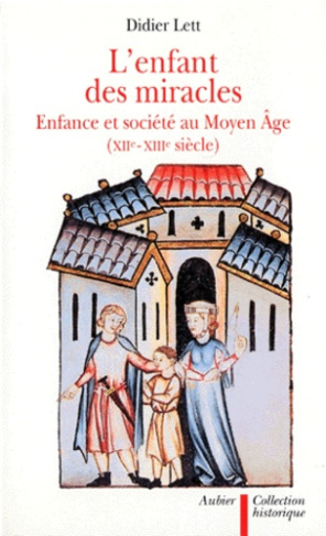 L'ENFANT DES MIRACLES. Enfances et société au Moyen-Age, XIIème et XIIème siècle