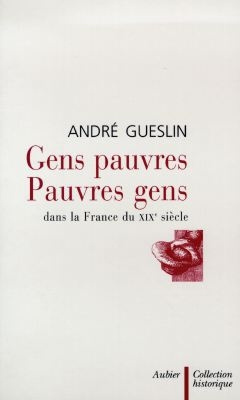 GENS PAUVRES, PAUVRES GENS. Dans la France du XIXème siècle
