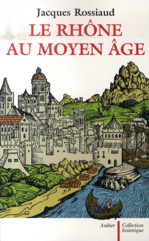 Le Rhône au Moyen Age. Histoire et représentations d'un fleuve européen