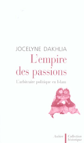 L'empire des passions. L'arbitraire politique en Islam