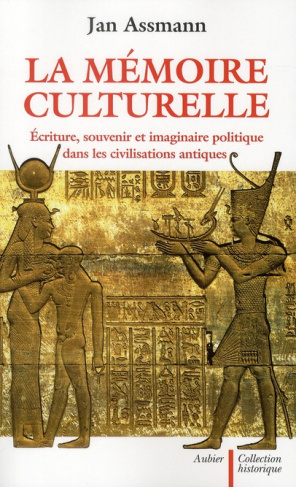 La mémoire culturelle. Ecriture, souvenir et imaginaire politique dans les civilisations antiques