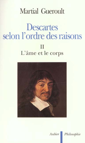 Descartes selon l'ordre des raisons. Tome 2, L'âme et le corps
