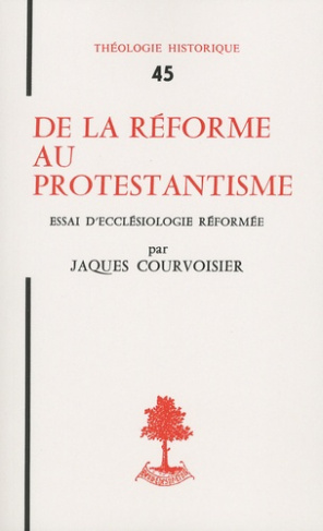 De la Réforme au protestantisme. Essai d'ecclésiologie réformée