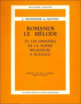 romanos, le melode et les origines de la poesie religieuse a bizance