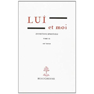 Lui et moi Entretiens spirituels. Tome 3