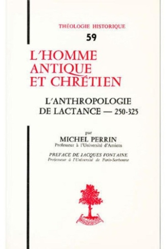 L'homme antique et chrétien. L'anthropologie de Lactance
