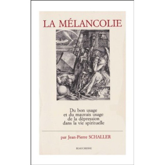 LA MELANCOLIE. Du bon usage et du mauvais usage de la dépression dans la vie spirituelle