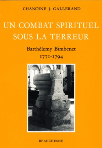 Un combat spirituel sous la Terreur. Barthélémy Bimbinet 1771-1794