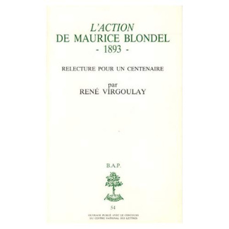 L'"Action" de Maurice Blondel, 1893. Relecture pour un centenaire