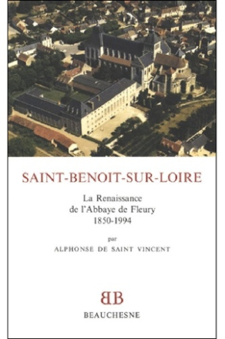 Saint-Benoît-sur-Loire. La renaissance de l'abbaye de Fleury, 1850-1994