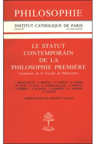 Le statut contemporain de la philosophie première. Centenaire de la Faculté de philosophie... [de l'