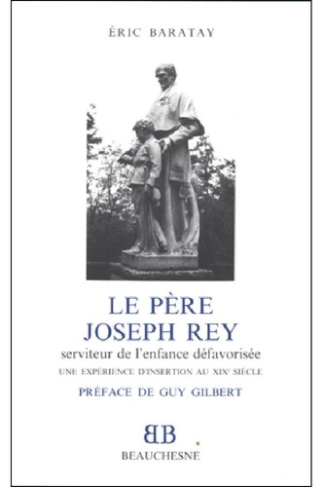 Le Père Joseph Rey, serviteur de l'enfance défavorisée. Une expérience d'insertion au XIXe siècle