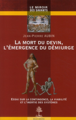 La mort du devin, l'émergence du démiurge. Essai sur la contingence, la viabilité et l'inertie des s