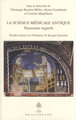 La science médicale antique. Nouveaux regards - Etudes réunies en l'honneur de Jacques Jouanna