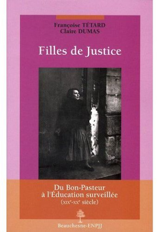 Filles de Justice. Du Bon-Pasteur à l'éducation surveillée (XIXe-XXe siècle)