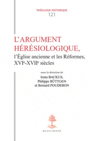 L'Argument hérésiologique. L'Eglise ancienne et les Réformes, XVIe ?XVIIe siècles
