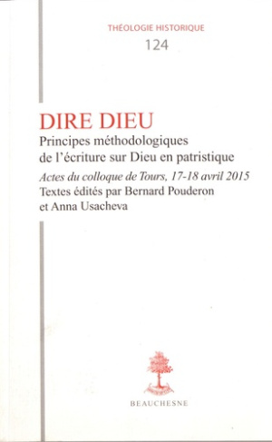 Dire Dieu. Principes méthodologiques de l'écriture sur Dieu en patristique, Textes en français et an