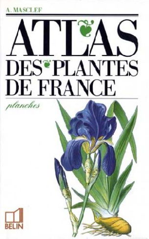 Atlas des plantes de France. Utiles, nuisibles et ornementales, complément de la " Nouvelle flore "