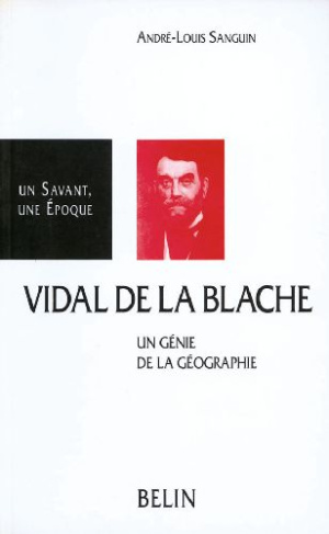 Vidal de La Blache. 1845-1918, un génie de la géographie