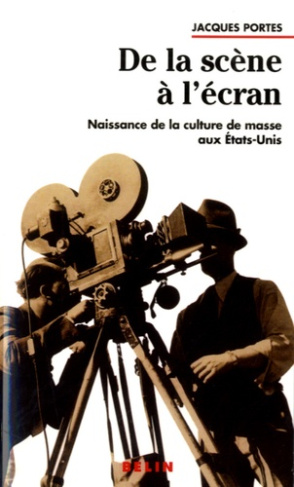 De la scène à l'écran. Naissance de la culture de masse aux Etats-Unis