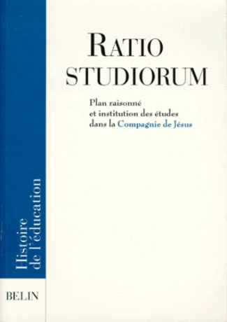 RATIO STUDIORUM. Plan raisonné et institution des études dans la compagnie de Jésus