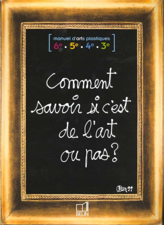 Manuel d'arts plastiques Collège. Comment savoir si c'est de l'art ou pas ?