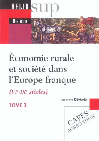 Economie rurale et société dans l'Europe franque (VIème-IXème siècles). Tome 1, Fondements matériels