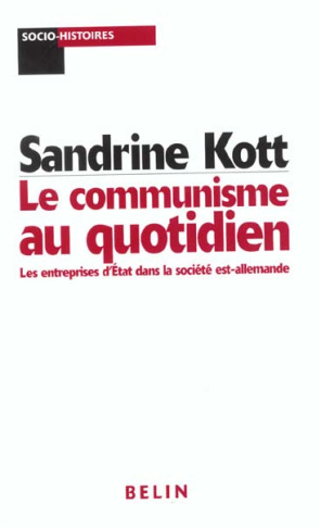 Le communisme au quotidien. Les entreprises d'Etat dans la société est-allemande
