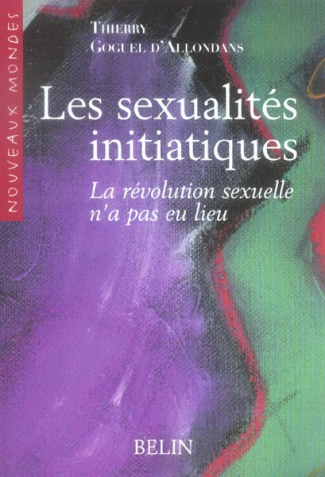 Les sexualités initiatiques. La révolution sexuelle n'a pas eu lieu