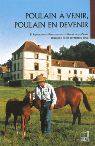 Poulain à venir, poulain en devenir. 3ème Rendez-vous Ethologique du Haras de la Cense, Colloque du